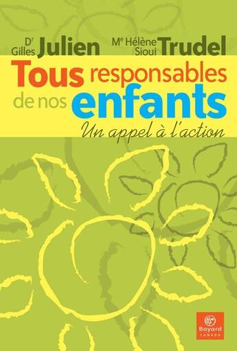 Couverture du livre « Tous responsables de nos enfants ; un appel à l'action » de Gilles Julien et Sioui Trudel aux éditions Bayard Canada Livres