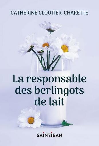 Couverture du livre « Le responsable des berlingots de lait » de Catherine Cloutier-Charette aux éditions Saint-jean Editeur