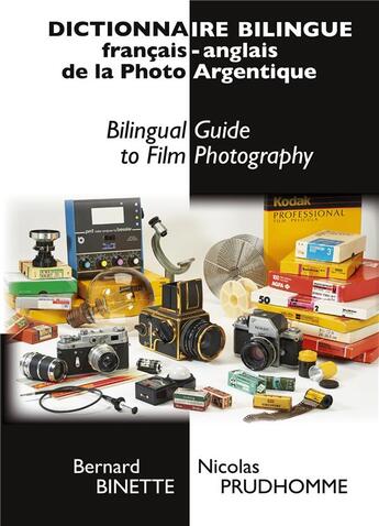 Couverture du livre « Dictionnaire bilingue francais-anglais de la photo argentique / bilingual guide to film photography » de Nicolas Prudhomme et Bernard Binette aux éditions Myosotis Books