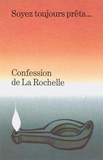 Couverture du livre « Confession De La Rochelle. Soyez Toujours Prets. . . » de  aux éditions Kerygma