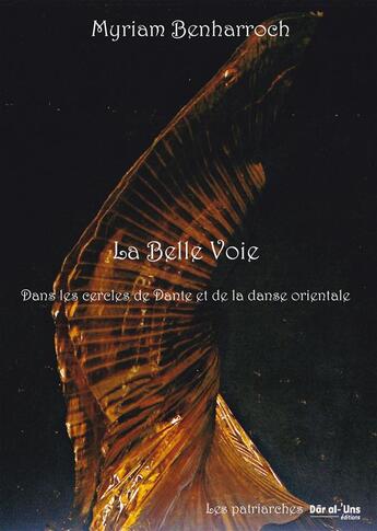 Couverture du livre « La belle voie ; dans les cercles de Dante et de la danse orientale » de Myriam Benharroch aux éditions Patriarches
