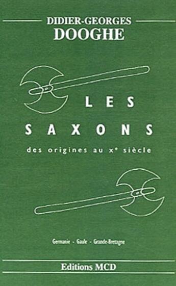 Couverture du livre « Les saxons des origines au X siècle » de Didier-Georges Dooghe aux éditions Mcd