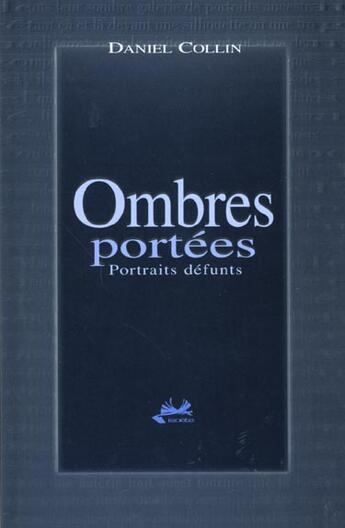 Couverture du livre « Ombres portées ; portraits défunts » de Daniel Collin aux éditions Isoete