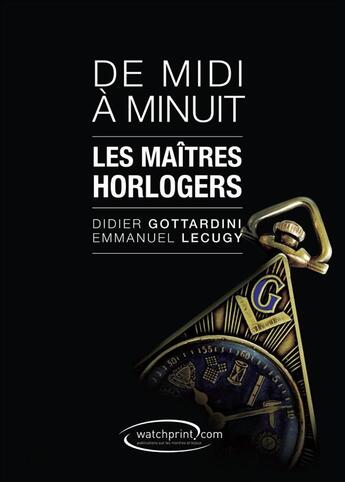 Couverture du livre « De midi à minuit ; les maîtres horlogers » de Didier Gottardini aux éditions Watchprint.com