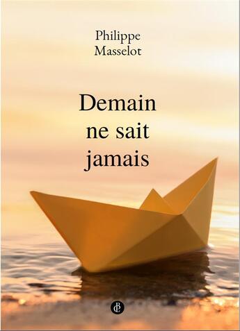 Couverture du livre « Demain ne sait jamais » de Philippe Masselot aux éditions Placebo