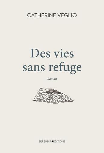 Couverture du livre « Des vies sans refuge » de Catherine Veglio-Boileau aux éditions Serendip'editions