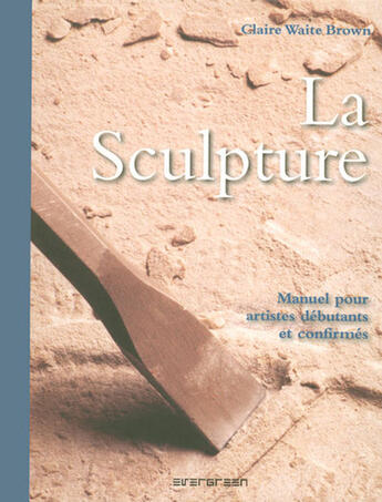 Couverture du livre « La sculpture ; manuel pour artistes débutants et confirmés » de  aux éditions Taschen