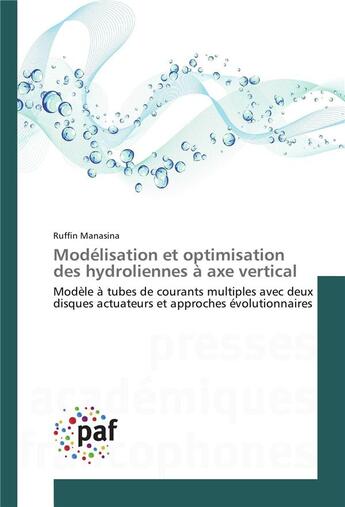 Couverture du livre « Modélisation et optimisation des hydroliennes à axe vertical ; modèle à tubes de courants multiples avec deux disques actuateurs et approches évolutionnaires » de Ruffin Manasina aux éditions Presses Academiques Francophones