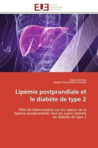 Couverture du livre « Lipemie postprandiale et le diabete de type 2 - effet de l'alimentation sur les valeurs de la lipemi » de Amrane/Khaled aux éditions Editions Universitaires Europeennes