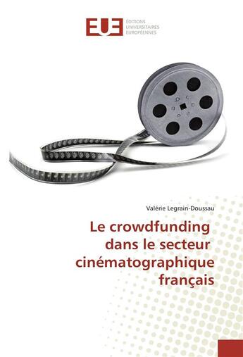 Couverture du livre « Le crowdfunding dans le secteur cinematographique francais » de Legrain-Doussau V. aux éditions Editions Universitaires Europeennes