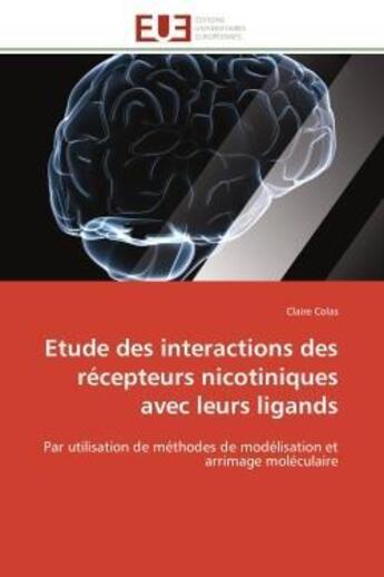 Couverture du livre « Etude des interactions des recepteurs nicotiniques avec leurs ligands - par utilisation de methodes » de Colas Claire aux éditions Editions Universitaires Europeennes