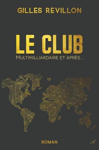 Couverture du livre « Le club : multimilliardaires et après? » de Gilles Revillon aux éditions Atramenta