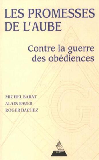 Couverture du livre « Les promesses de l'aube ; la franc-maçonnerie des modernes » de Alain Bauer aux éditions Dervy