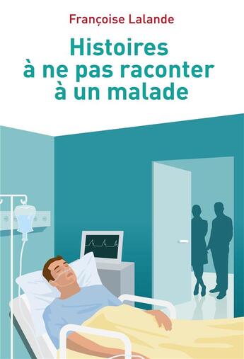 Couverture du livre « Histoires a ne pas raconter a un malade » de Francoise Lalande aux éditions Librinova