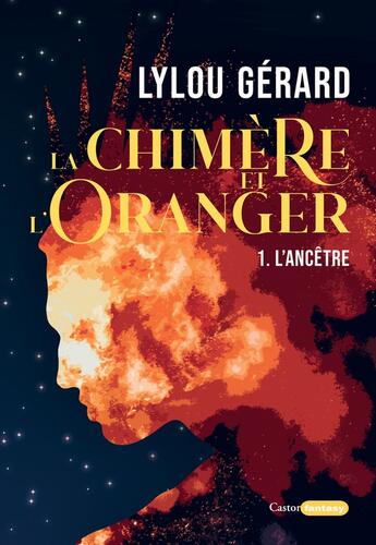 Couverture du livre « La chimère et l'oranger Tome 1 : l'ancêtre » de Lylou Gerard aux éditions Castor Astral