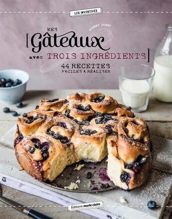 Couverture du livre « Mes gâteaux avec trois ingrédients ; 44 recettes faciles à réaliser » de Audrey Doret aux éditions Marie-claire