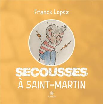 Couverture du livre « Secousses à Saint-Martin » de Franck Lopez aux éditions Le Lys Bleu