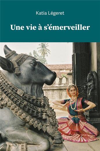 Couverture du livre « Une vie à s'émerveiller » de Katia Legeret aux éditions Librinova