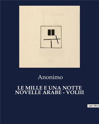 Couverture du livre « LE MILLE E UNA NOTTE NOVELLE ARABE - VOLIII » de Anonimo aux éditions Culturea