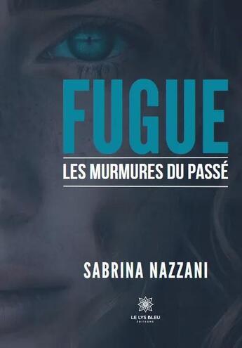 Couverture du livre « Fugue - les murmures du passe » de Sabrina Nazzani aux éditions Le Lys Bleu