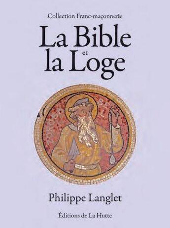 Couverture du livre « La Bible et la Loge (2e édition) » de Philippe Langlet aux éditions La Hutte