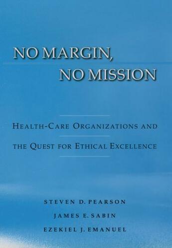 Couverture du livre « No Margin, No Mission: Health Care Organizations and the Quest for Eth » de Emanuel Ezekiel J aux éditions Oxford University Press Usa