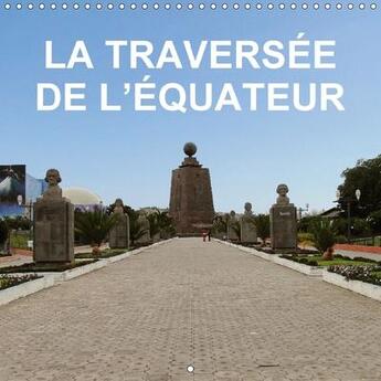 Couverture du livre « La traversee de l equateur calendrier mural 2018 300 300 mm - voyage combine au perou en equ » de Blank R aux éditions Calvendo