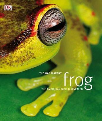 Couverture du livre « Frog - the amphibian world revealed » de Thomas Marent aux éditions Dorling Kindersley Uk