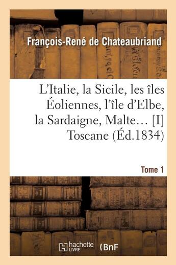 Couverture du livre « L'Italie, la Sicile, les îles Eoliennes, l'île d'Elbe, la Sardaigne, Malte Tome 1 : Toscane » de Louis-Eustache Audot et François-René De Chateaubriand aux éditions Hachette Bnf