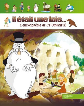 Couverture du livre « IL ETAIT UNE FOIS... ; l'encyclopédie de l'humanité » de  aux éditions Hachette Jeunesse