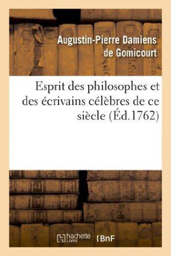 Couverture du livre « Esprit des philosophes et des ecrivains celebres de ce siecle » de Damiens De Gomicourt aux éditions Hachette Bnf