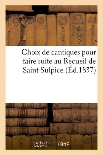 Couverture du livre « Choix de cantiques pour faire suite au recueil de saint-sulpice » de  aux éditions Hachette Bnf