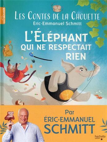 Couverture du livre « Les contes de la chouette : l'éléphant qui ne respectait rien » de Éric-Emmanuel Schmitt et Barbara Brun aux éditions Hachette Enfants