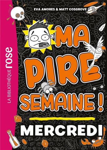 Couverture du livre « Ma pire semaine ! Tome 3 : Mercredi » de Eva Amores et Matt Cosgrove aux éditions Hachette Jeunesse