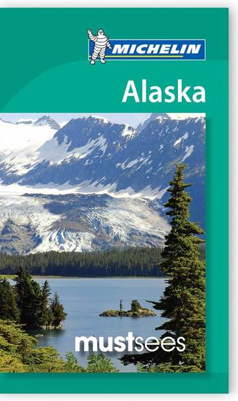 Couverture du livre « Le guide vert ; Alaska Must Sees » de Collectif Michelin aux éditions Michelin