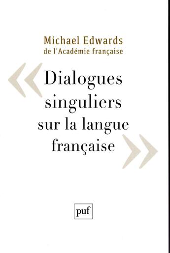 Couverture du livre « Dialogues singuliers sur la langue française » de Michael Edwards aux éditions Puf