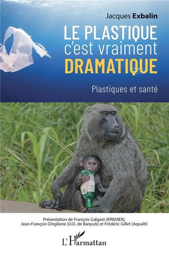 Couverture du livre « Le plastique c'est vraiment dramatique : plastiques et santé » de Jacques Exbalin aux éditions L'harmattan