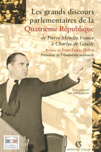 Couverture du livre « Les grands discours parlementaires de la Quatrième République : De Pierre Mendès à Charles de Gaulle » de Jean Garrigues aux éditions Armand Colin