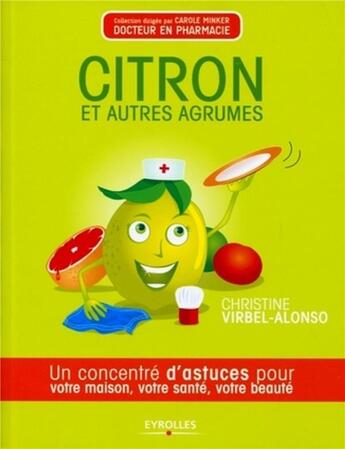 Couverture du livre « Citron et autres agrumes ; un concentré de bienfaits pour votre maison, votre santé, votre beauté » de Christine Virbel Alonso aux éditions Eyrolles