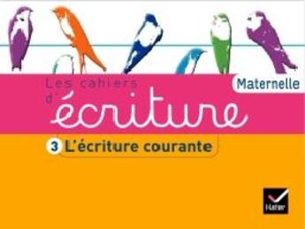 Couverture du livre « Les cahiers d'ecriture maternelle ed. 2011 - cahier 3, l'ecriture courante » de Daniele Dumont aux éditions Hatier