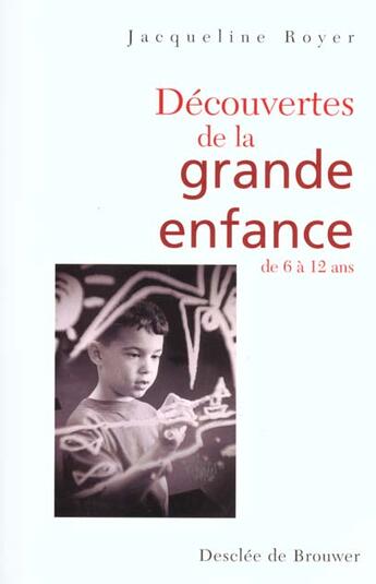 Couverture du livre « Découverte de la grande enfance : DE 6 à 12 ans » de Jacqueline Royer aux éditions Desclee De Brouwer