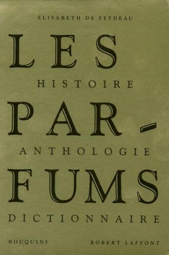 Couverture du livre « Les parfums ; histoire, anthologie, dictionnaire » de Elisabeth De Feydeau aux éditions Bouquins