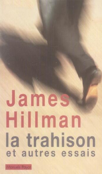 Couverture du livre « La trahison ; et autres essais » de James Hillman aux éditions Payot