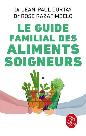 Couverture du livre « Le guide familial des aliments soigneurs (édition 2009) » de Dr Curtay-J.P aux éditions Le Livre De Poche