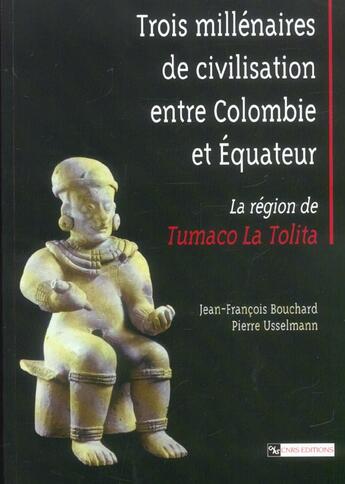 Couverture du livre « Trois millénaires de civilisation entre Colombie et Equateur : la région de Tumaco La Tolita » de Jean-Francois Bouchard et Pierre Usselmann aux éditions Cnrs