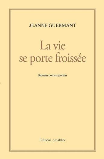 Couverture du livre « La Vie Se Porte Froissee » de Guermant aux éditions Amalthee