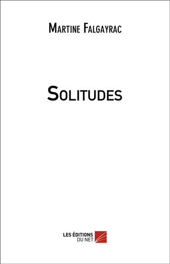 Couverture du livre « Solitudes » de Martine Falgayrac aux éditions Editions Du Net