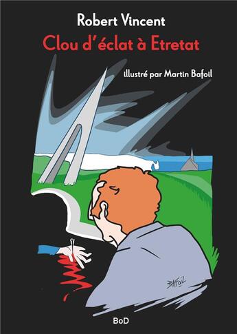 Couverture du livre « Clou d'éclat à Étretat » de Vincent, Robert Bafoil, Martin aux éditions Books On Demand