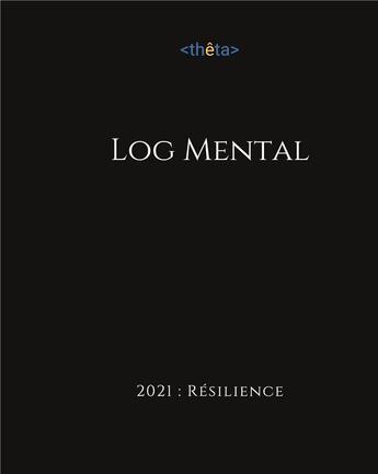 Couverture du livre « Log mental ; 2021 résilience » de Etienne Ory et Antoine Menet aux éditions Books On Demand