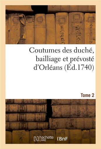 Couverture du livre « Coutumes des duché, bailliage et prévosté d'Orléans. Tome 2 » de Pothier et Daniel Jousse et Michel Prévost De La Jannès aux éditions Hachette Bnf